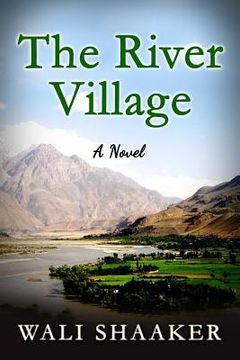 portada The River Village: A Novel of Struggle, Sacrifice, and Survival in Afghanistan (in English)