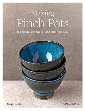 portada Making Pinch Pots: 35 Beautiful Projects to Hand-Form From Clay (en Inglés)