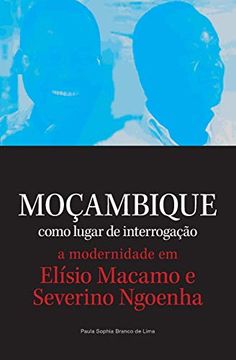 portada Mocambique Como Lugar de Interrogacao. A Modernidade em Elisio Macamo e Severino Ngoenha (en Portugués)