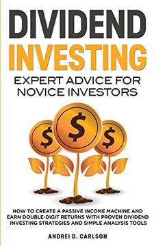 portada Dividend Investing: Expert Advice for Novice Investors: How to Create a Passive Income Machine and Earn Double-Digit Returns With Proven Dividend Investing Strategies and Simple Analysis Tools (in English)