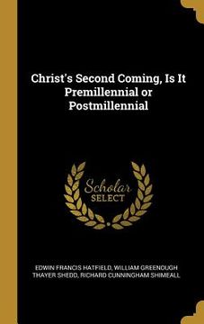 portada Christ's Second Coming, Is It Premillennial or Postmillennial