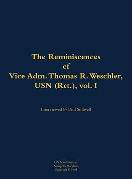 portada Reminiscences of Vice Adm. Thomas R. Weschler, USN (Ret.), vol. I (en Inglés)