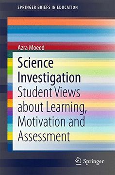 portada Science Investigation: Student Views About Learning, Motivation and Assessment (Springerbriefs in Education) (en Inglés)