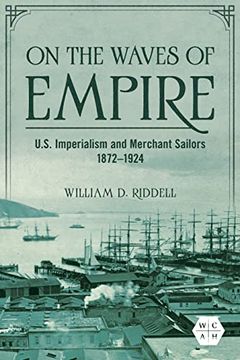 portada On the Waves of Empire: U. S. Imperialism and Merchant Sailors, 1872-1924 (Working Class in American History) (en Inglés)