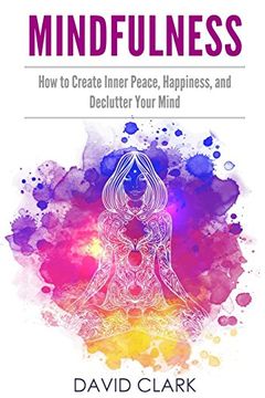 portada Mindfulness: How to Create Inner Peace, Happiness, and Declutter Your Mind 