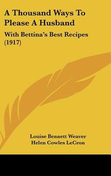portada a thousand ways to please a husband: with bettina's best recipes (1917) (en Inglés)