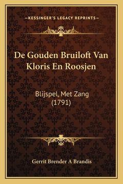 portada De Gouden Bruiloft Van Kloris En Roosjen: Blijspel, Met Zang (1791)