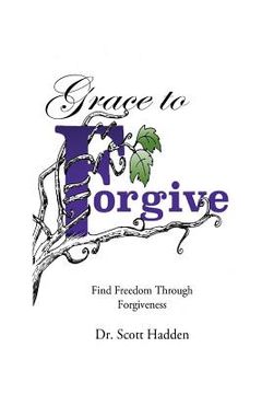 portada Grace to Forgive: Find Freedom Through Forgiveness (en Inglés)