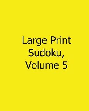 portada Large Print Sudoku, Volume 5: Easy to Read, Large Grid Sudoku Puzzles (en Inglés)