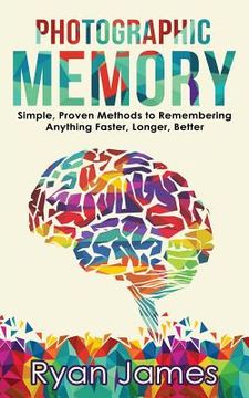 portada Photographic Memory: Simple, Proven Methods to Remembering Anything Faster, Longer, Better (en Inglés)