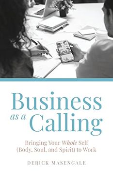 portada Business as a Calling: Bringing Your Whole Self (Body, Soul, and Spirit) to Work (en Inglés)