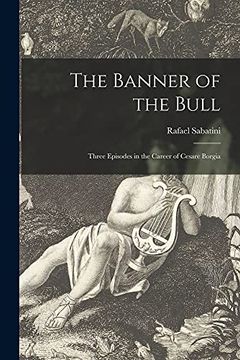 portada The Banner of the Bull: Three Episodes in the Career of Cesare Borgia 