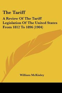 portada the tariff: a review of the tariff legislation of the united states from 1812 to 1896 (1904) (in English)