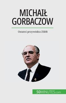 portada Michail Gorbaczow: Ostatni przywódca ZSRR (in Polaco)