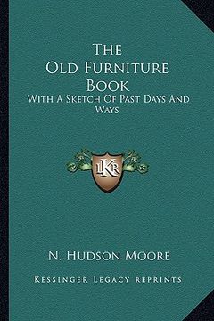 portada the old furniture book: with a sketch of past days and ways (in English)