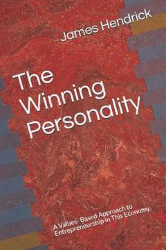 portada The Winning Personality: A Values- Based Approach to Entrepreneurship in This Economy (en Inglés)
