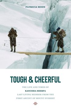 portada Tough and Cheerful: The Life and Times of Kanchha Sherpa, Last Living Member From the First Ascent of Mount Everest (en Inglés)