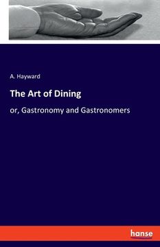 portada The Art of Dining: or, Gastronomy and Gastronomers (en Inglés)