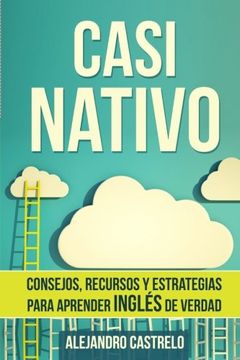 portada Casi Nativo: Consejos, Recursos y Estrategias Para Aprender Inglés de Verdad