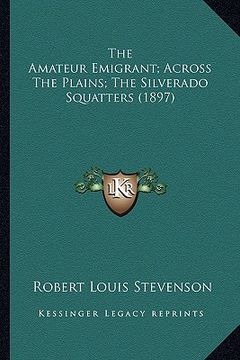 portada the amateur emigrant; across the plains; the silverado squatters (1897)