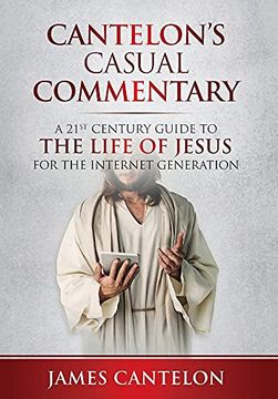 portada Cantelon'S Casual Commentary: A 21St Century Guide to the Life of Jesus for the Internet Generation (en Inglés)