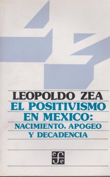 portada El Positivismo en México: Nacimiento, Apogeo y Decadencia