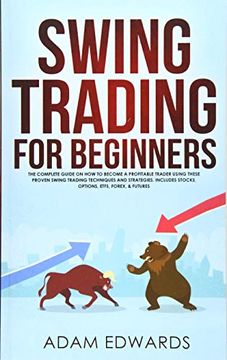 portada Swing Trading for Beginners: The Complete Guide on how to Become a Profitable Trader Using These Proven Swing Trading Techniques and Strategies. Includes Stocks, Options, Etfs, Forex, & Futures 