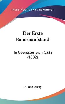portada Der Erste Bauernaufstand: In Oberosterreich, 1525 (1882) (en Alemán)