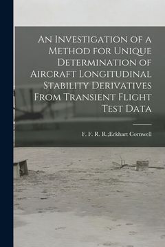 portada An Investigation of a Method for Unique Determination of Aircraft Longitudinal Stability Derivatives From Transient Flight Test Data (en Inglés)