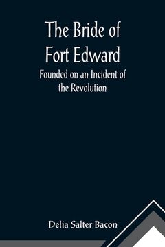 portada The Bride of Fort Edward: Founded on an Incident of the Revolution (in English)