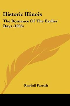 portada historic illinois: the romance of the earlier days (1905) (in English)