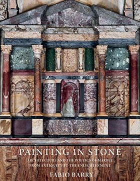 portada Painting in Stone: Architecture and the Poetics of Marble From Antiquity to the Enlightenment (en Inglés)