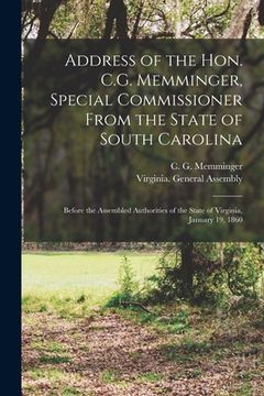 portada Address of the Hon. C.G. Memminger, Special Commissioner From the State of South Carolina: Before the Assembled Authorities of the State of Virginia, (en Inglés)
