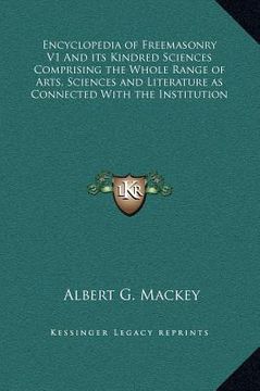 portada encyclopedia of freemasonry v1 and its kindred sciences comprising the whole range of arts, sciences and literature as connected with the institution