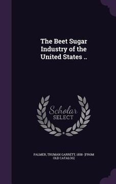 portada The Beet Sugar Industry of the United States .. (in English)