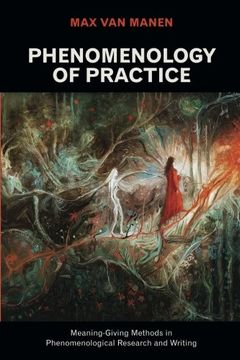 portada Phenomenology of Practice: Meaning-Giving Methods in Phenomenological Research and Writing (in English)