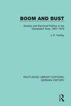 portada Boom and Bust: Society and Electoral Politics in the Dusseldorf Area: 1867-1878 (Routledge Library Editions: German History) (en Inglés)