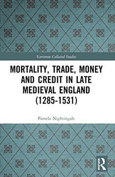 portada Mortality, Trade, Money and Credit in Late Medieval England (1285-1531) (Variorum Collected Studies) (in English)