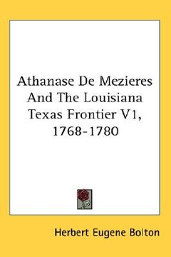 portada athanase de mezieres and the louisiana texas frontier v1, 1768-1780 (en Inglés)