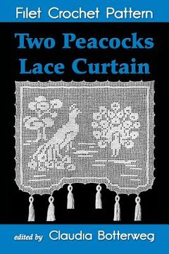 portada Two Peacocks Lace Curtain Filet Crochet Pattern: Complete Instructions and Chart (en Inglés)