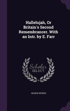 portada Hallelujah, Or Britain's Second Remembrancer. With an Intr. by E. Farr (en Inglés)