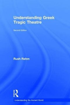 portada Understanding Greek Tragic Theatre (Understanding the Ancient World)