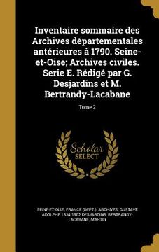 portada Inventaire sommaire des Archives départementales antérieures à 1790. Seine-et-Oise; Archives civiles. Serie E. Rédigé par G. Desjardins et M. Bertrand (en Francés)