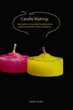portada Candle Making: Easy Guide on Incredible Candlemaking with Essential Oils, Herbs, and Spices