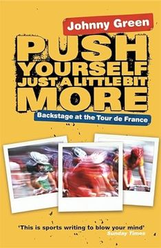 portada Push Yourself Just a Little bit More: Backstage at le Tour de France: Backstage at the Tour de France (in English)