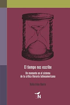 portada El Tiempo nos Escribe: Un Momento en el Sistema de la Crítica Literaria Latinoamericana (in Spanish)