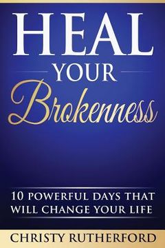portada Heal Your Brokenness: 10 Powerful Days That Will Change Your Life (in English)