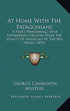 portada at home with the patagonians at home with the patagonians: a year's wanderings over untrodden ground, from the strait'sa year's wanderings over untrod (en Inglés)