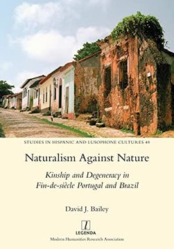 portada Naturalism Against Nature: Kinship and Degeneracy in Fin-De-Siècle Portugal and Brazil (Studies in Hispanic and Lusophone Cultures) (in English)