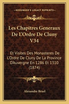 portada Les Chapitres Generaux De L'Ordre De Cluny V34: Et Visites Des Monasteres De L'Ordre De Cluny De La Province D'Auvergne En 1286 Et 1310 (1874) (en Francés)